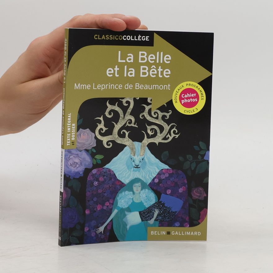 Jeanne-Marie Leprince de Beaumont La Belle et la Bête - Texte intégral et dossier - Cahier photos