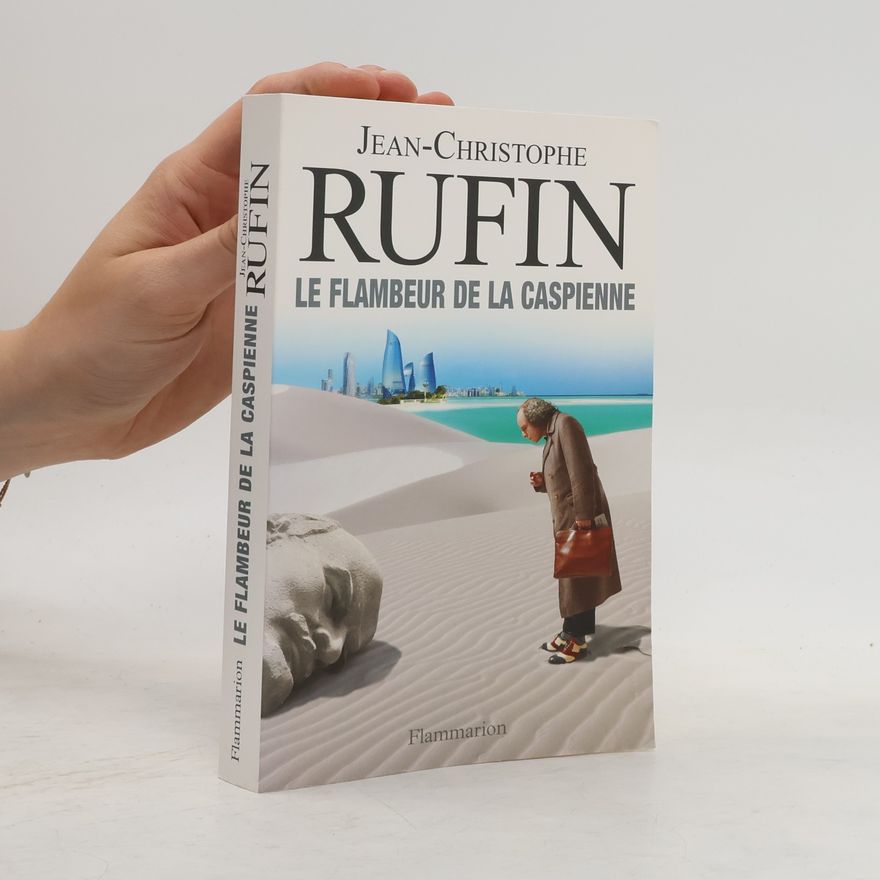 Jean-Christophe Rufin Le flambeur de la Caspienne