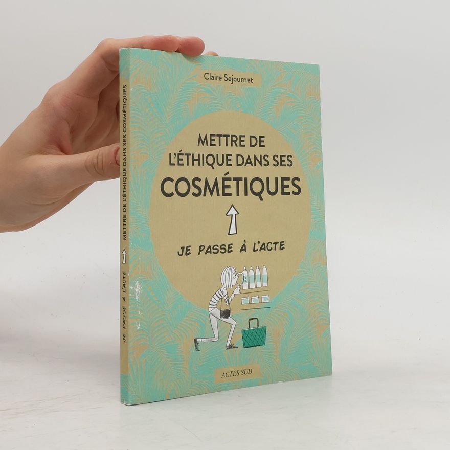 Claire Sejournet Mettre de l'éthique dans ses cosmétiques