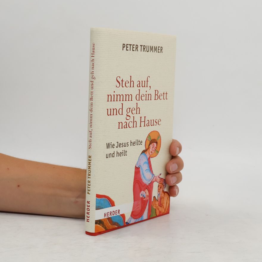 Peter Trummer Steh auf, nimm dein Bett und geh nach Hause