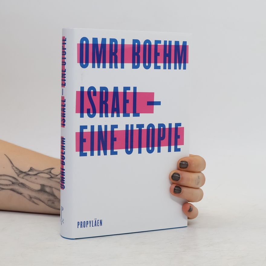 Omri Boehm Israel - eine Utopie