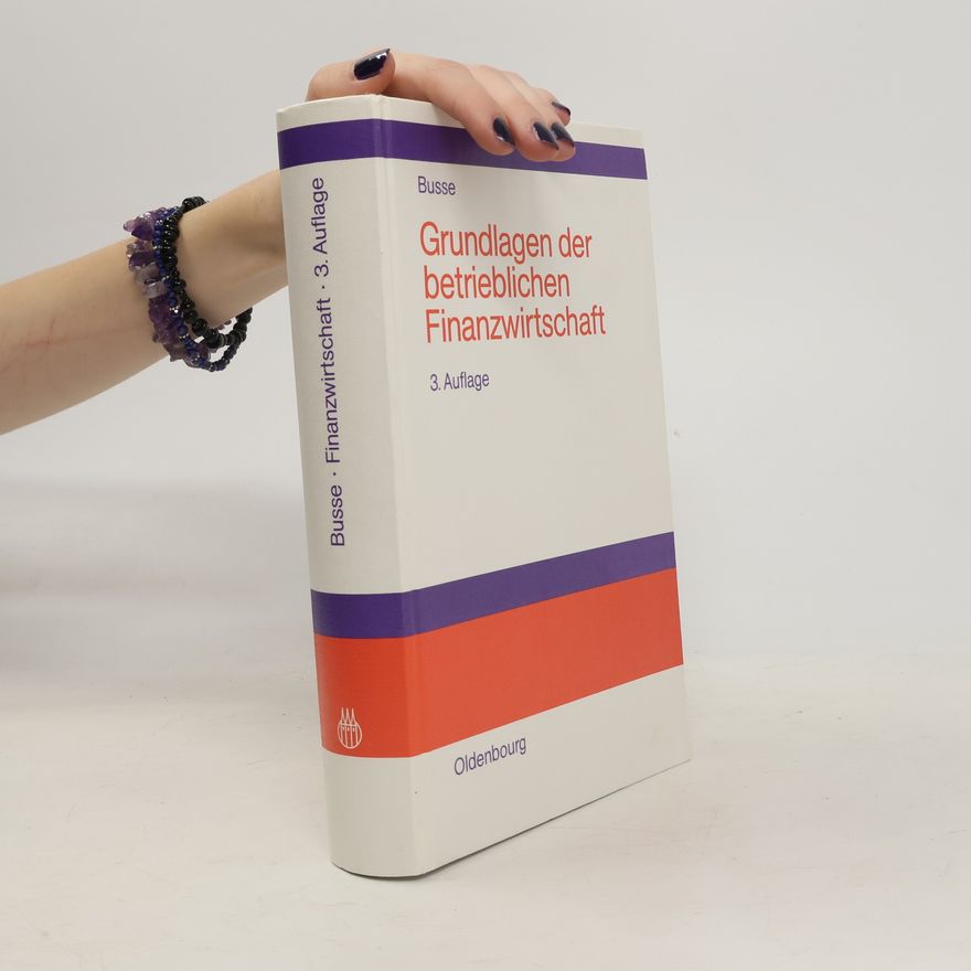 Franz-Joseph Busse Grundlagen der betrieblichen Finanzwirtschaft