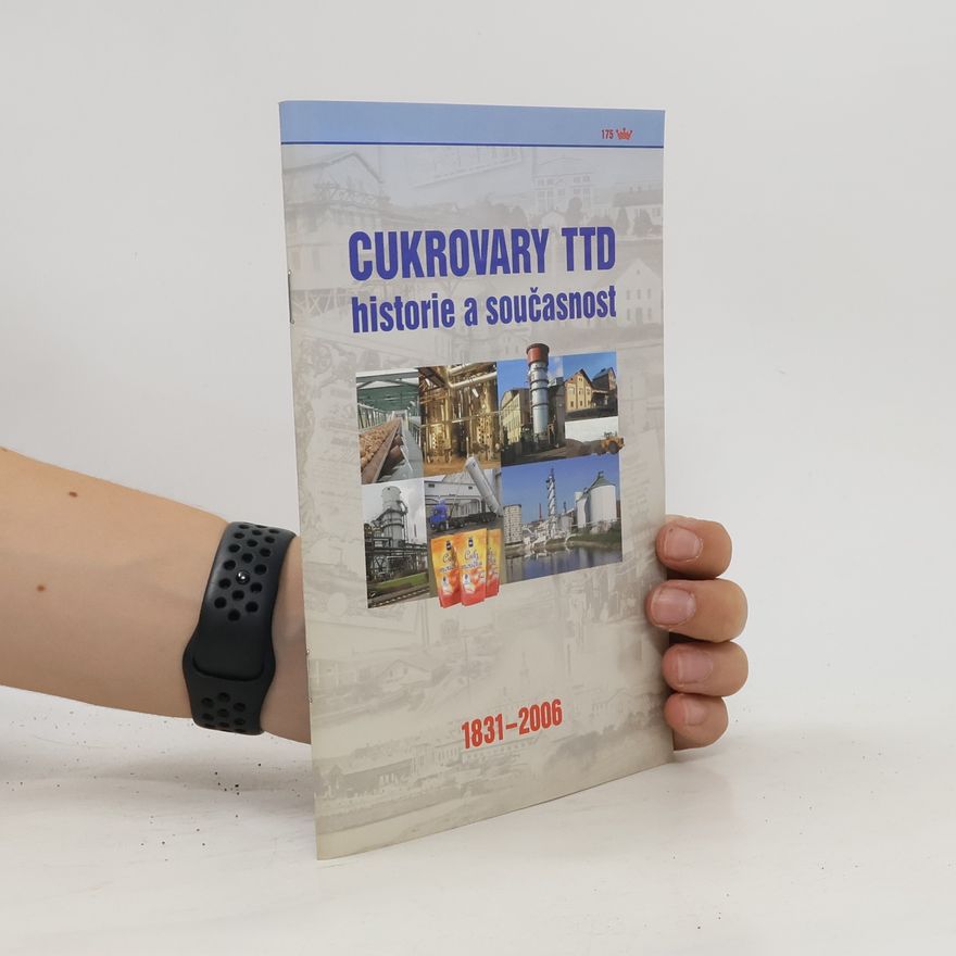 Collectif d'auteurs Cukrovary TTD. Historie a současnost 1831-2006