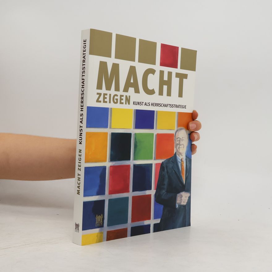 Wolfgang Ullrich Macht zeigen - Kunst als Herrschaftsstrategie