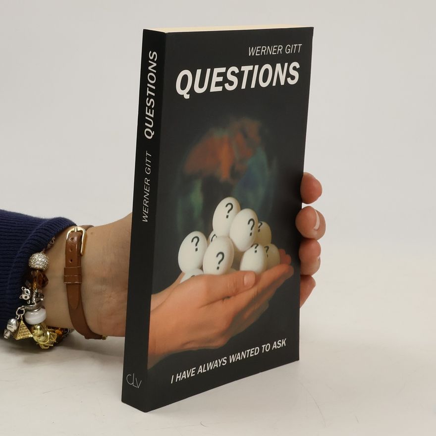 Werner Gitt Questions I Have Always Wanted to Ask