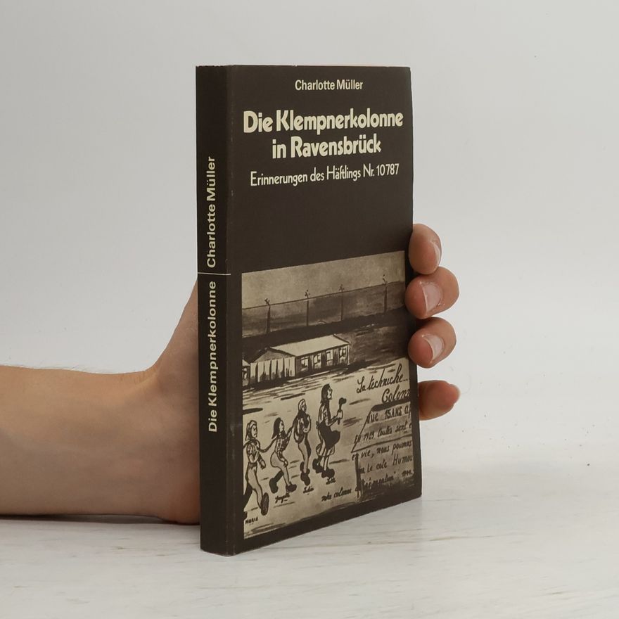 Charlotte Müller Die Klempnerkolonne in Ravensbrück