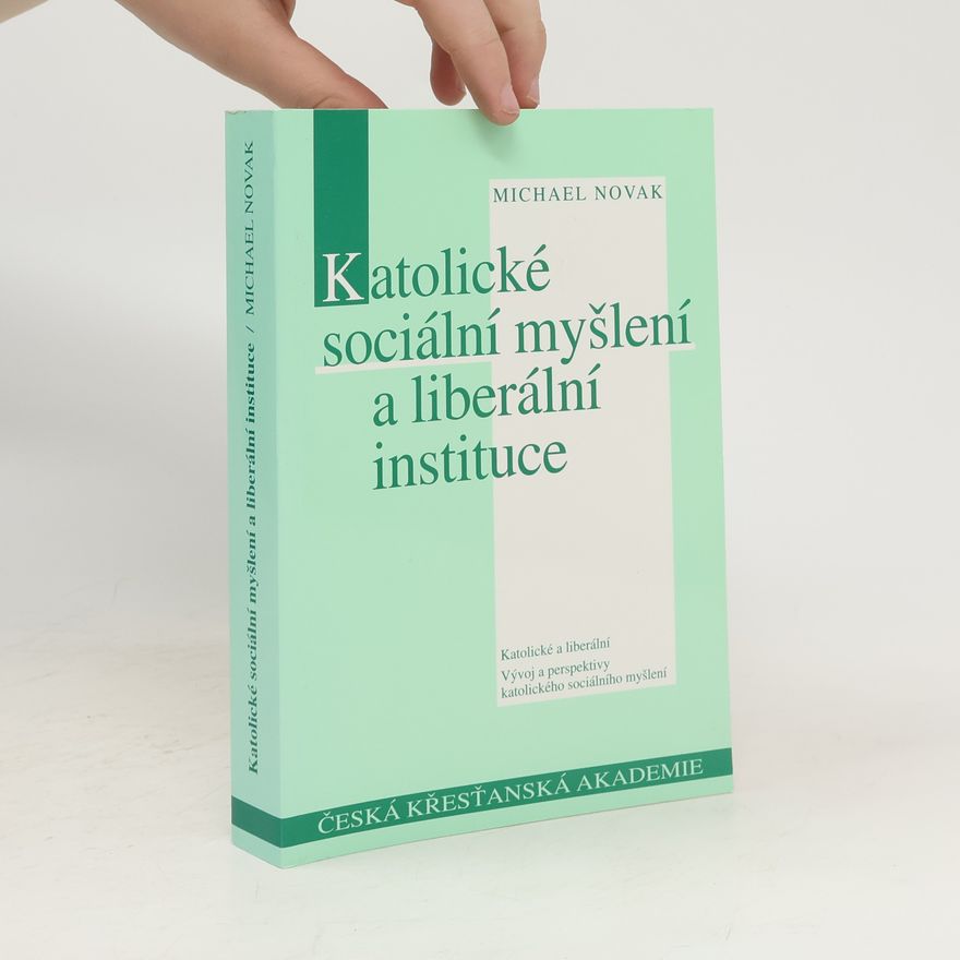 Michael Novak Katolické sociální myšlení a liberální instituce