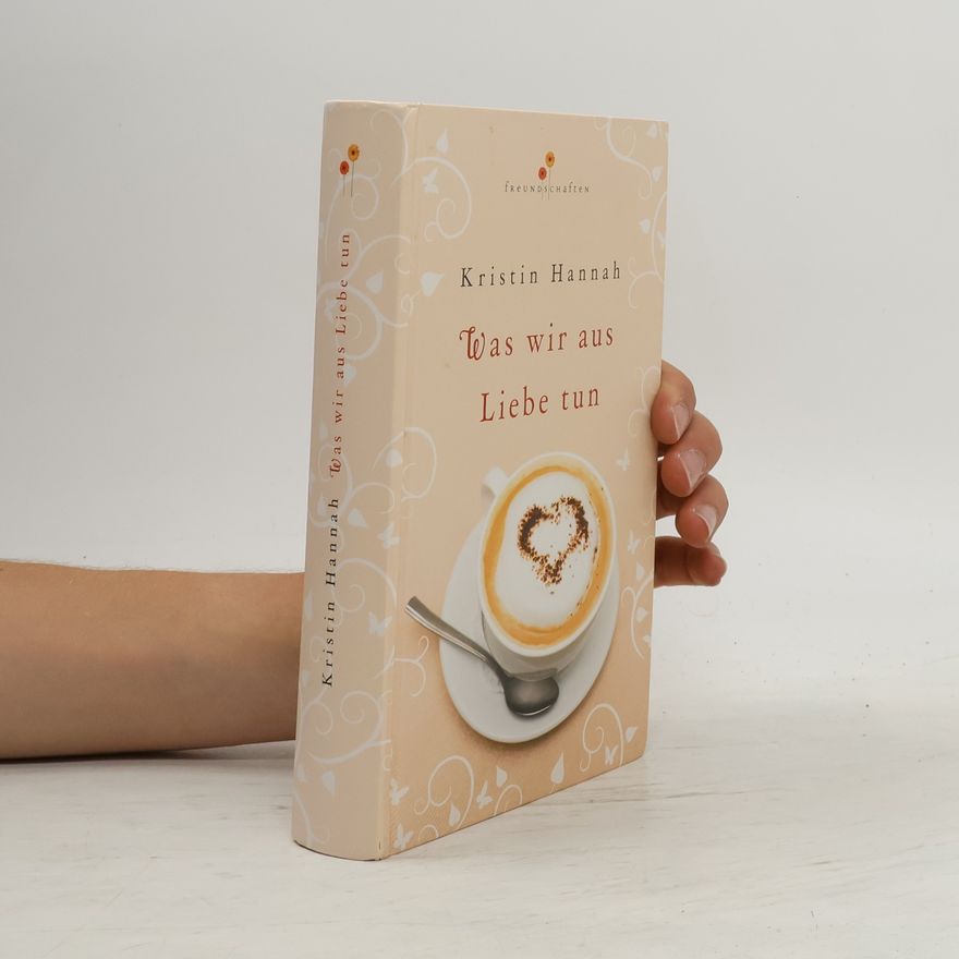 Kristin Hannah Was wir aus Liebe tun