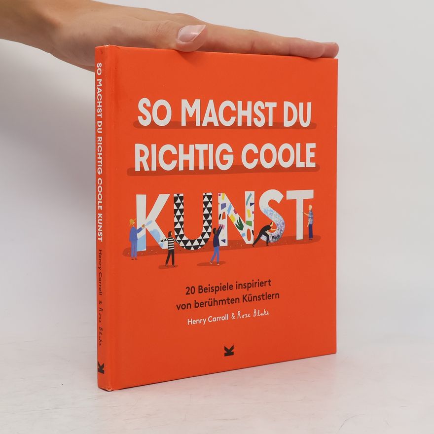 Henry Carroll So machst du richtig coole Kunst