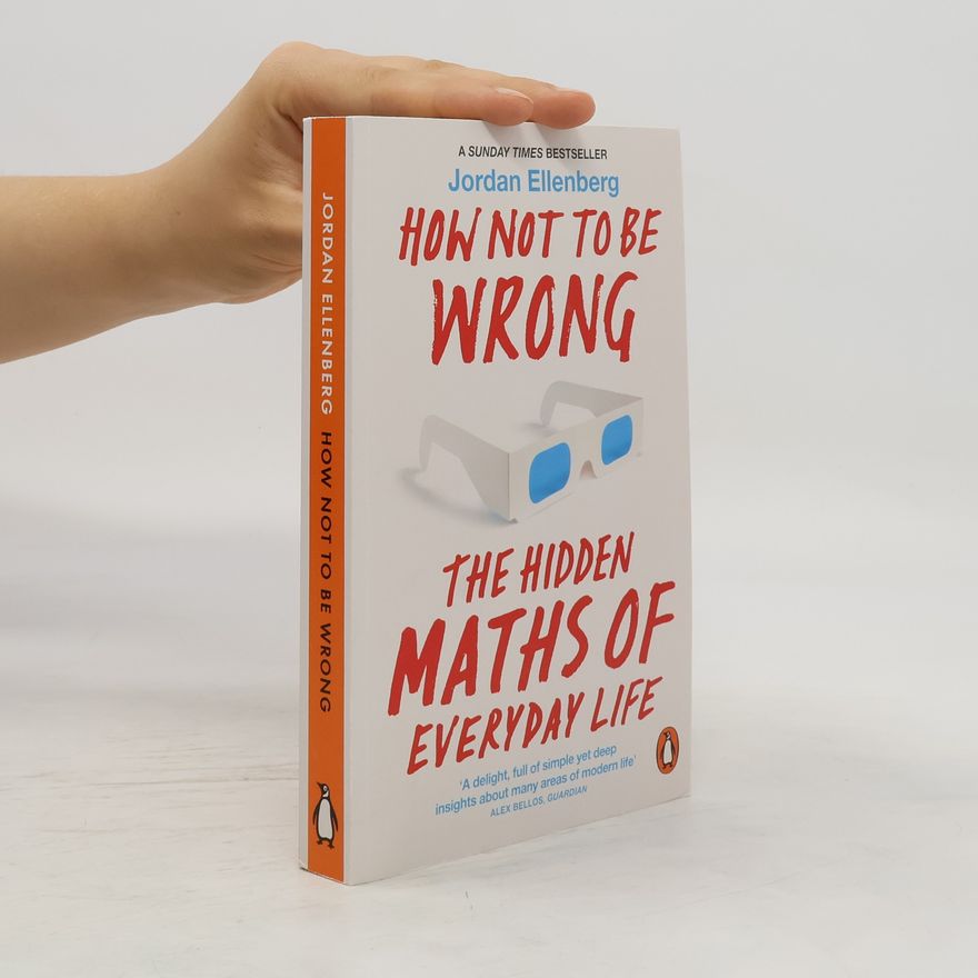 Jordan S. Ellenberg How not to be wrong : the hidden maths of everyday life