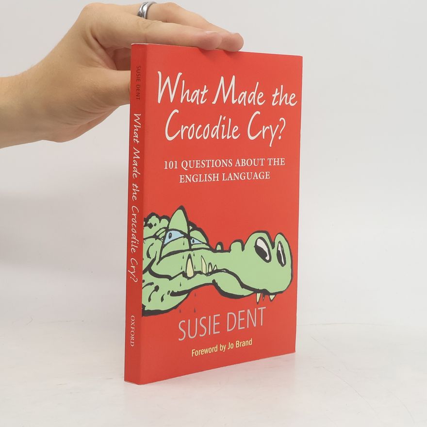 Susie Dent What Made the Crocodile Cry?