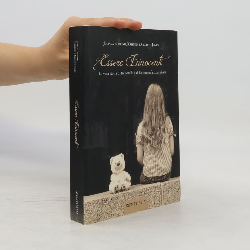 Juliana Buhring Essere innocenti. La vera storia di tre sorelle e della loro infanzia rubata