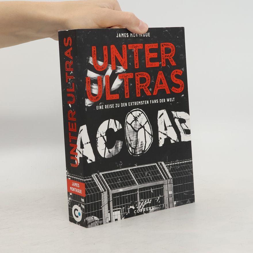 James Montague Unter Ultras. Eine Reise zu den extremsten Fans der Welt.