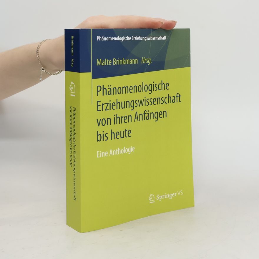 Malte Brinkmann Phänomenologische Erziehungswissenschaft von ihren Anfängen bis heute