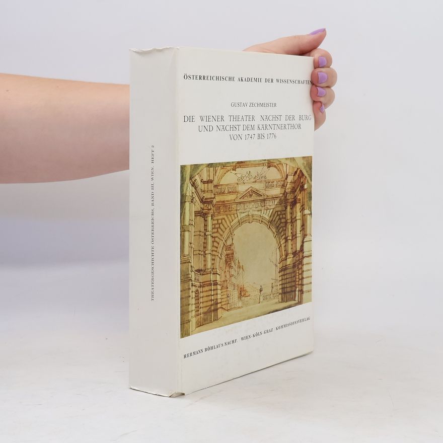 Gustav Zechmeister Die Wiener Theater nächst der Burg und nächst dem Kärntnerthor [Kärntnertor] von 1747 [siebzehnhundertsiebenundvierzig] bis 1776 [siebzehnhundertsechsundsiebzig]