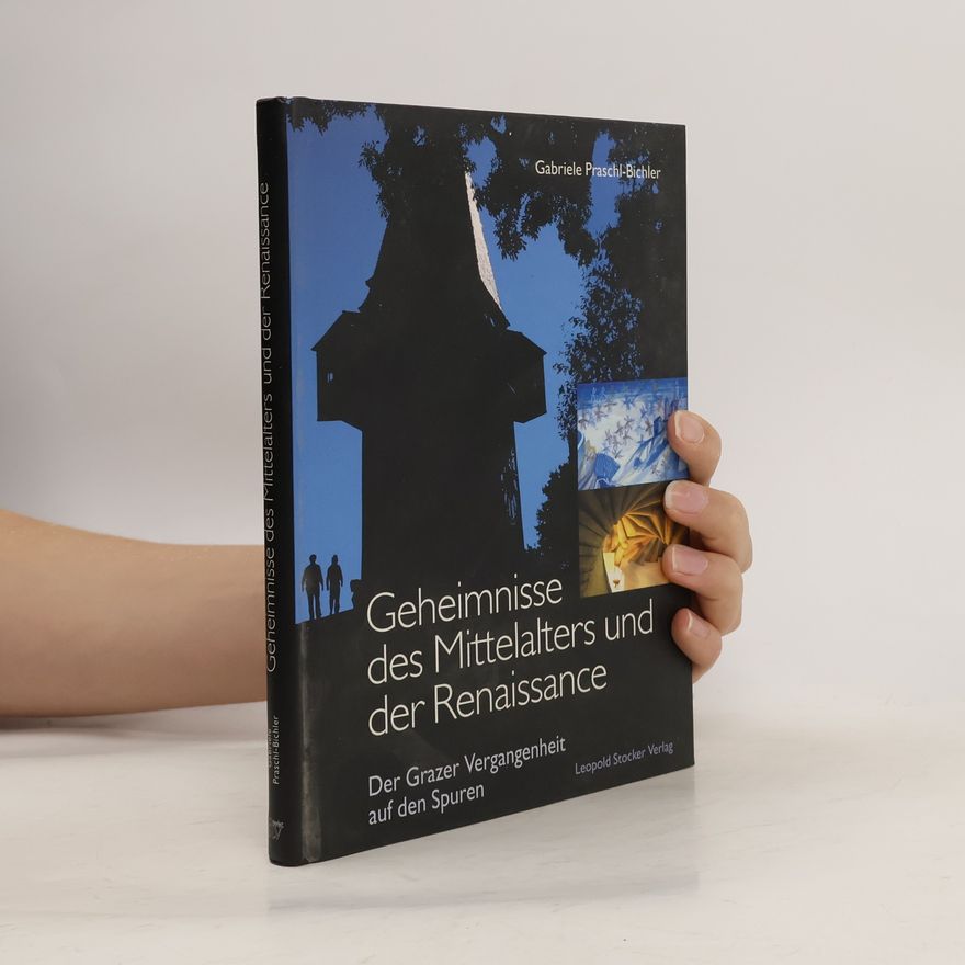 Gabriele Praschl-Bichler Geheimnisse des Mittelalters und der Renaissance