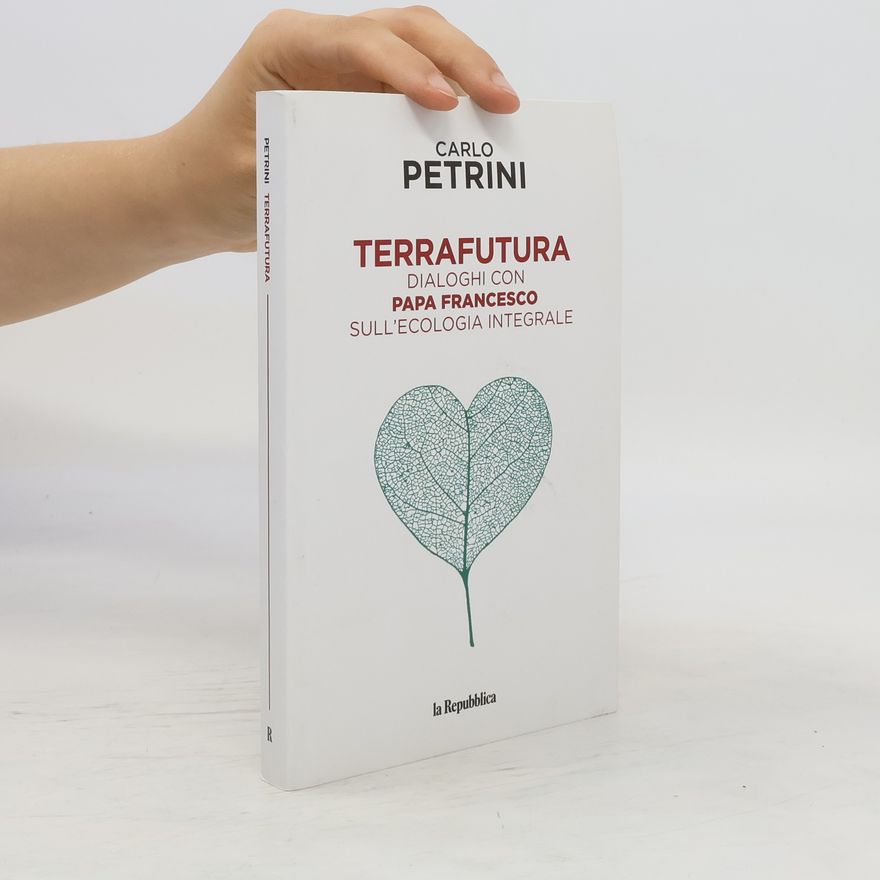 Carlo Petrini Terrafutura: Dialoghi con Papa Francesco sull'ecologia integrale