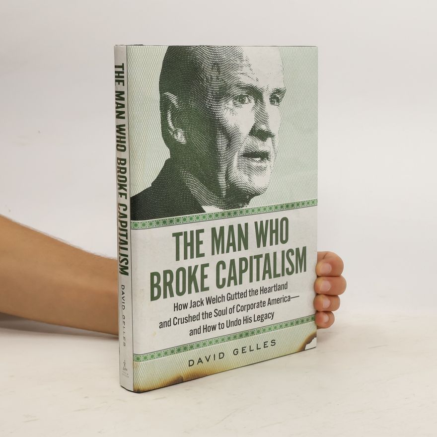David Gelles The Man Who Broke Capitalism