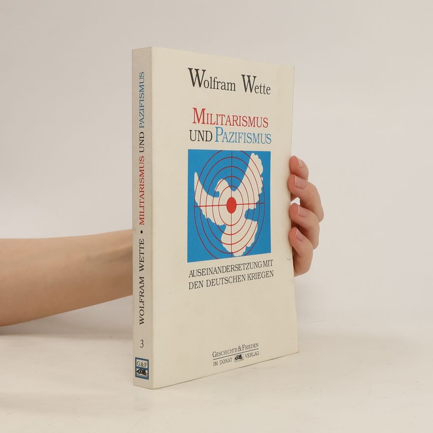 Wolfram Wette Militarismus und Pazifismus