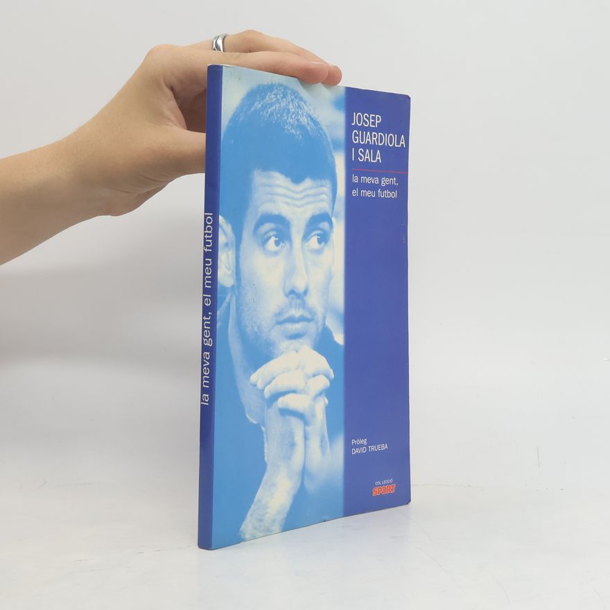 Pep Guardiola La Meva gent, el meu futbol