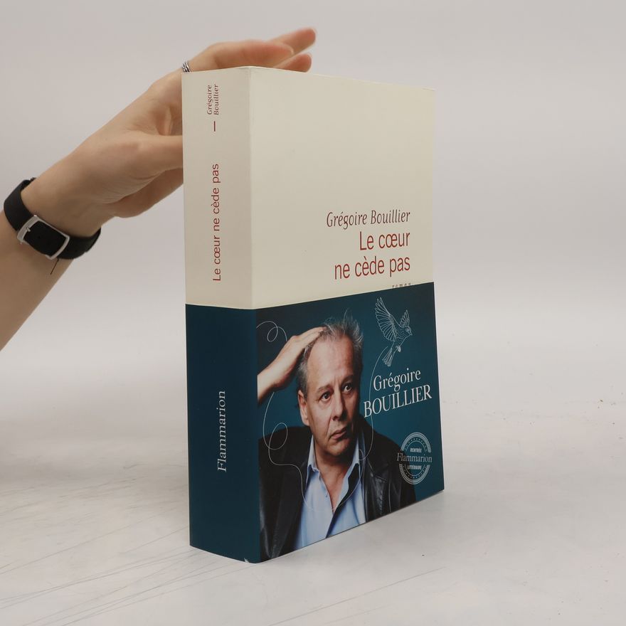 Grégoire Bouillier Le coeur ne cède pas