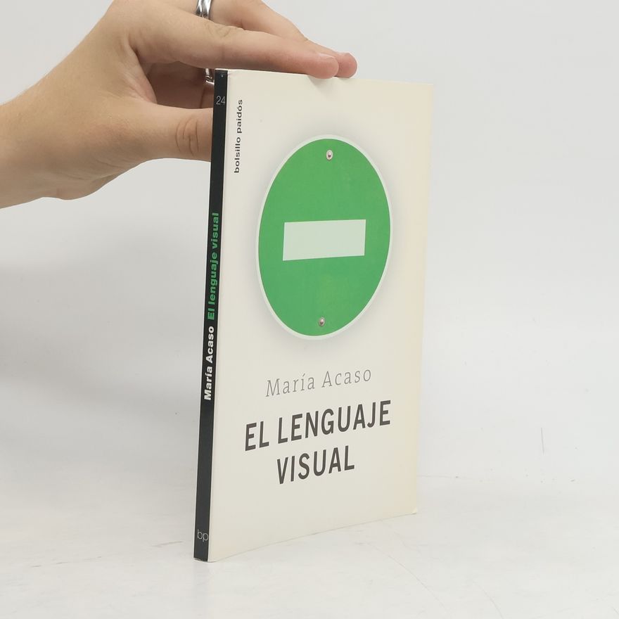Maria Acaso López-Bosch El lenguaje visual: Edición revisada y ampliada