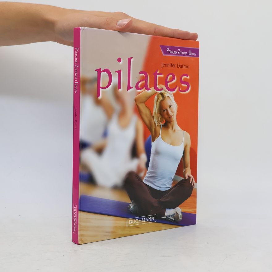 Jennifer Dufton Pilates. Poradnik zdrowia i urody