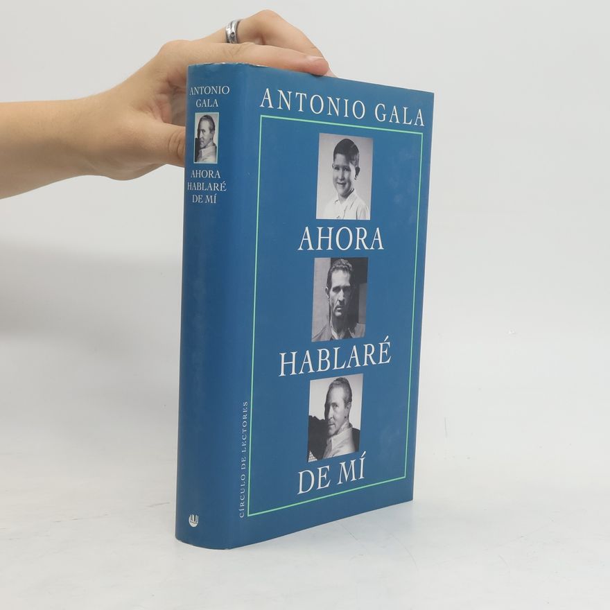 Antonio Gala Ahora hablare de mi
