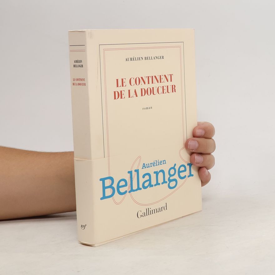 Aurélien Bellanger Le continent de la douceur