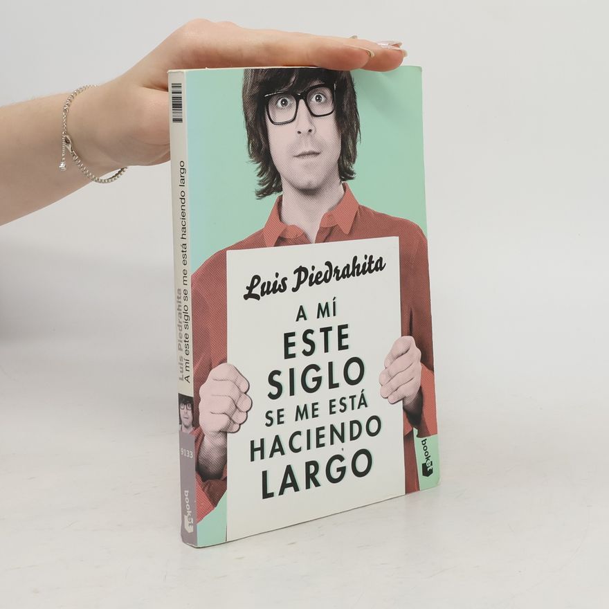 Luis Piedrahita A mí este siglo se me está haciendo largo