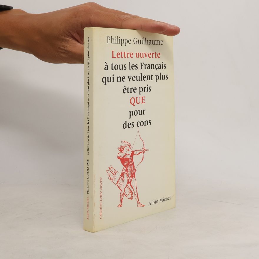 Philippe Guilhaume Lettre ouverte à tous les Français qui ne veulent plus être pris que pour des cons