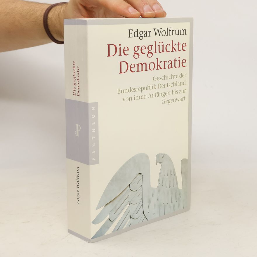 Edgar Wolfrum Die geglückte Demokratie