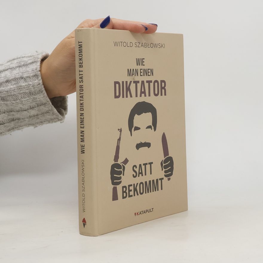 Witold Szabłowski Wie man einen Diktator satt bekommt