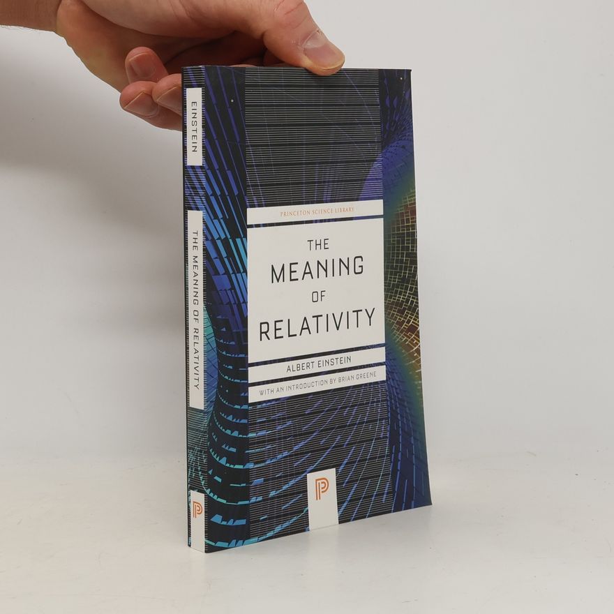 Albert Einstein The Meaning of Relativity: Including the Relativistic Theory of the Non-Symmetric Field - Fifth Edition