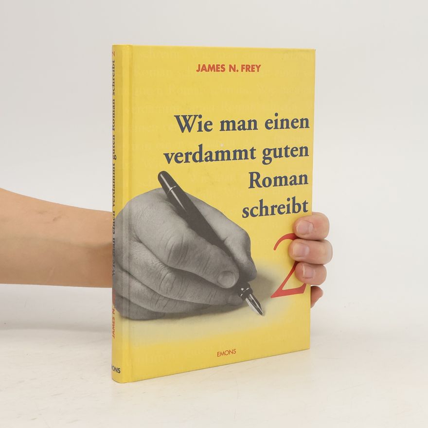 James N. Frey Wie man einen verdammt guten Roman schreibt II