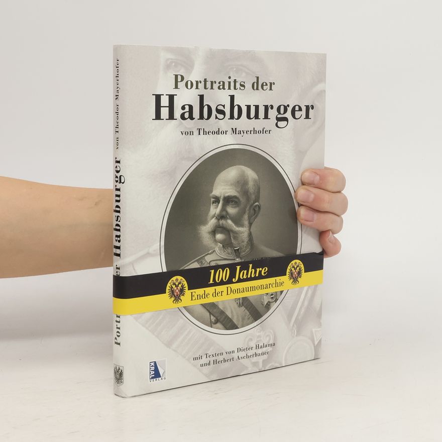 Theodor Mayerhofer Portraits der Habsburger