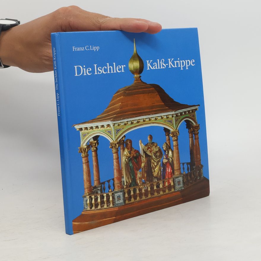 Franz C. Lipp Die Ischler Kalß-Krippe