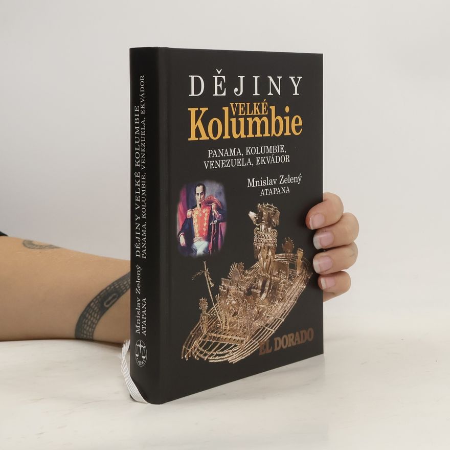 Mnislav Zelený Dějiny Velké Kolumbie: Panama, Kolumbie, Venezuela, Ekvádor