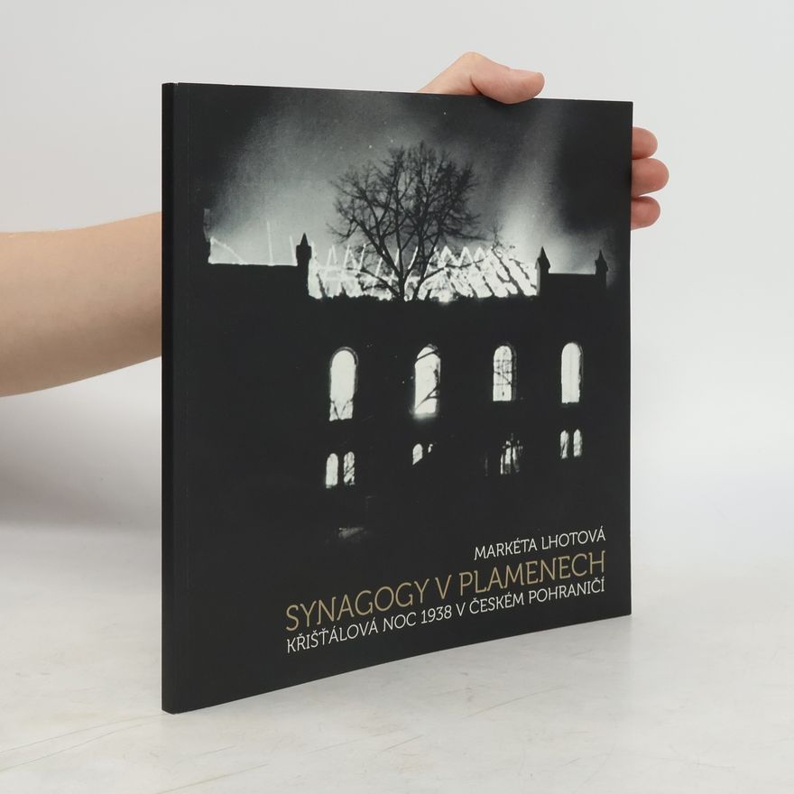 Markéta Lhotová Synagogy v plamenech, Křišťálová noc 1938 českém pohraničí