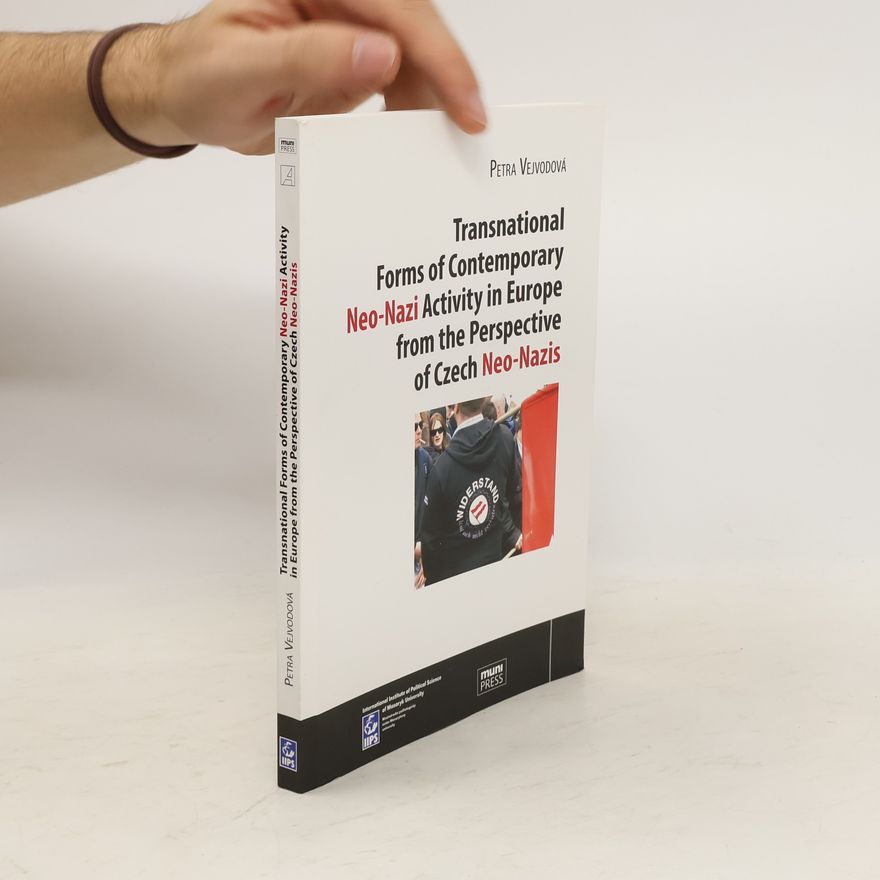 Petra Vejvodová Transnational Forms of Contemporary Neo-Nazi Activity in Europe from the Perspective of Czech Neo-Nazis