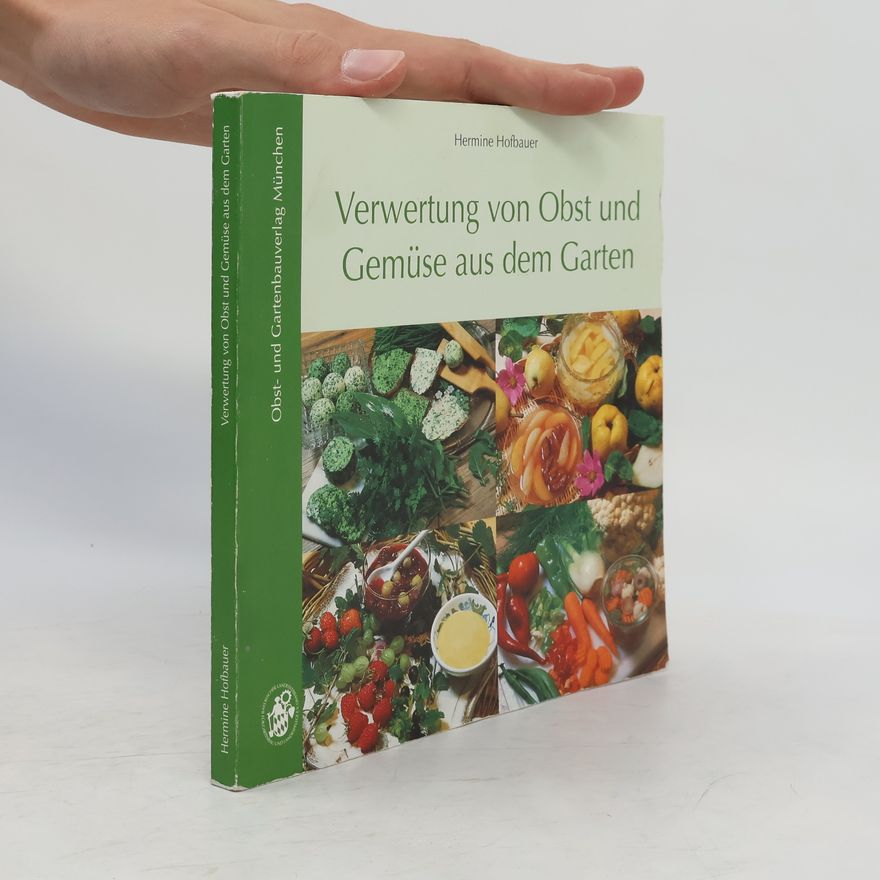 Hermine Hofbauer Verwertung von Obst- und Gemüse aus dem Garten