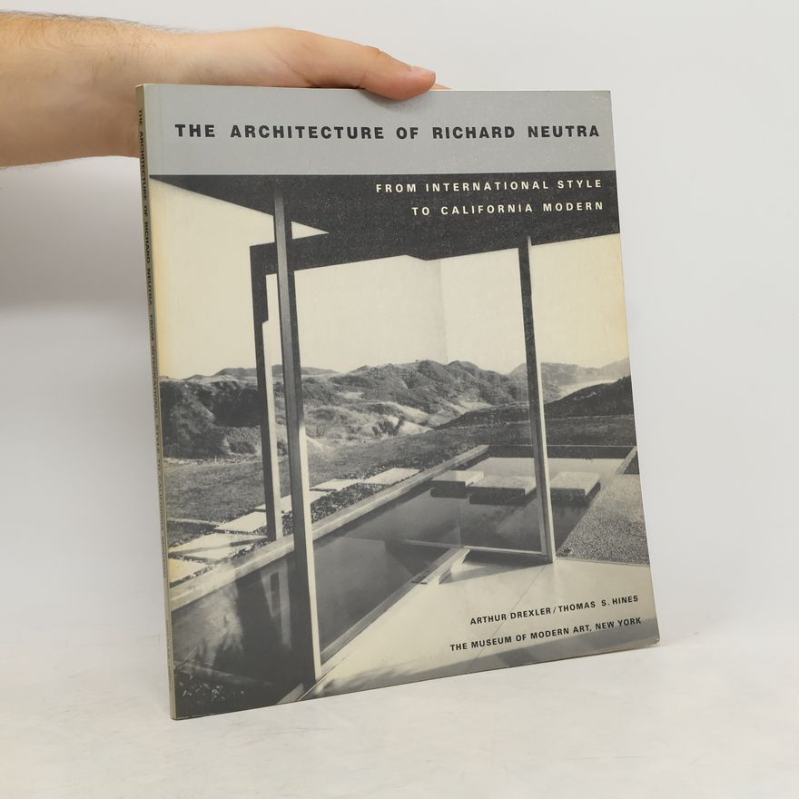 Thomas S. Hines The Architecture of Richard Neutra