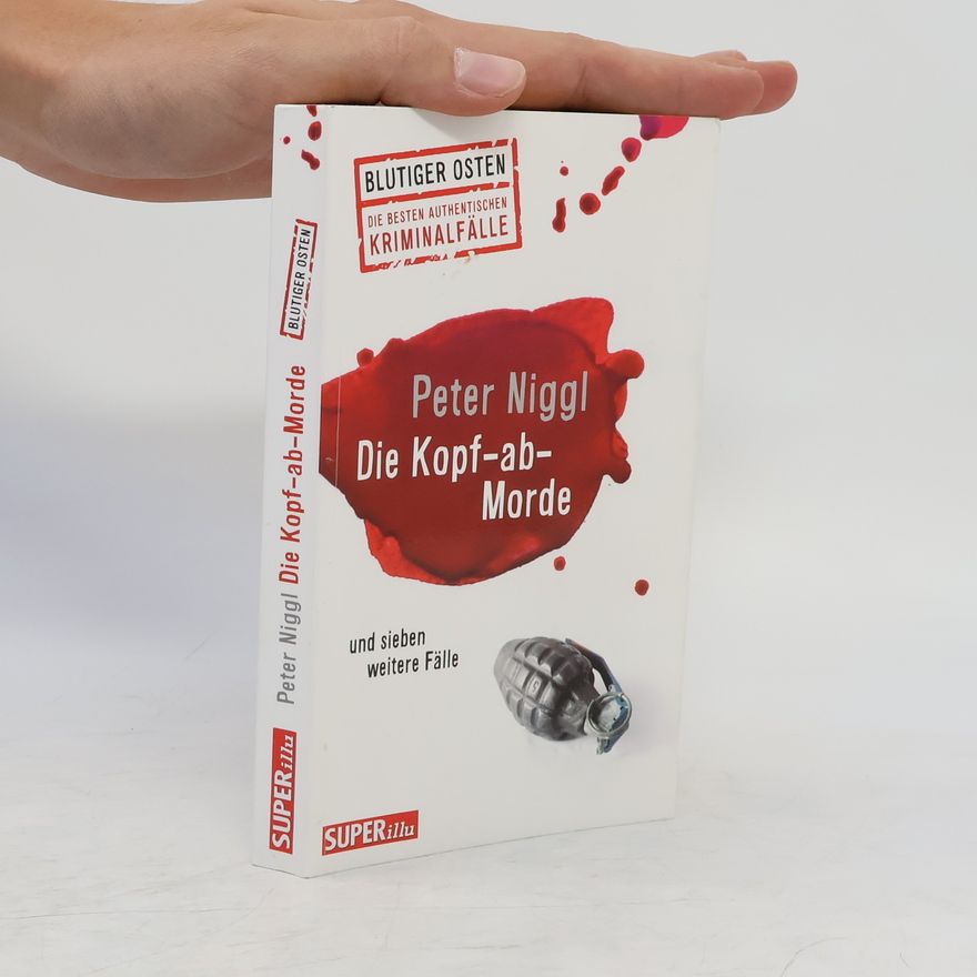 Peter Niggl Die Kopf-ab-Morde und sieben weitere Fälle