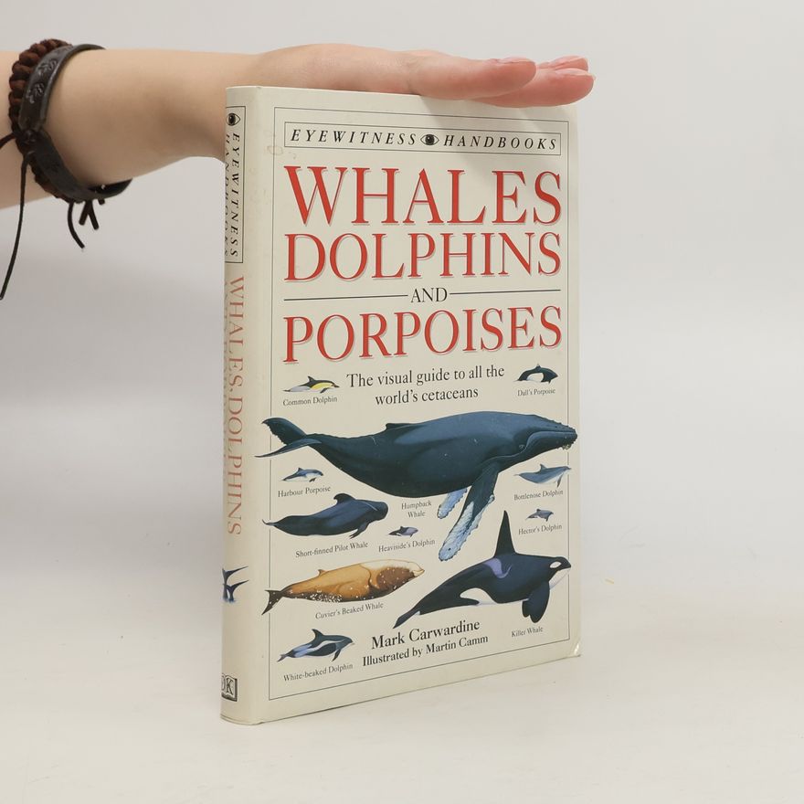 Mark Carwardine Whales, Dolphins, and Porpoises