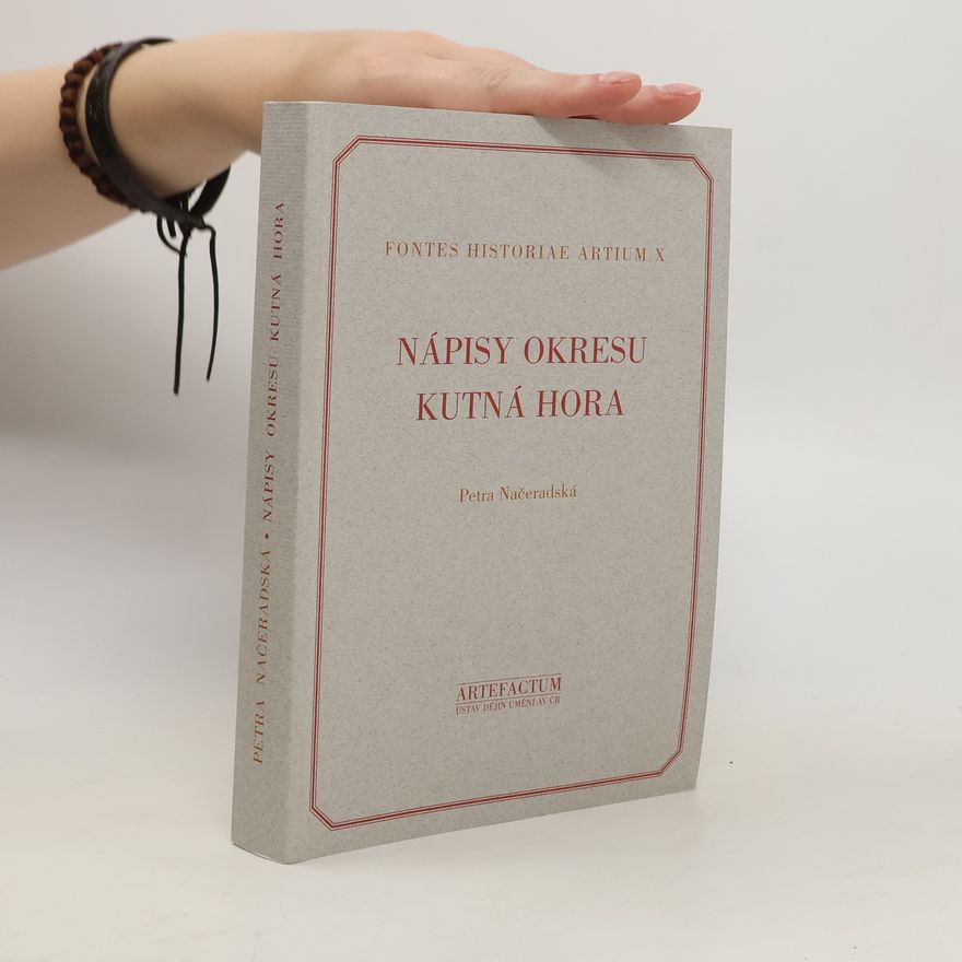 Petra Načeradská Nápisy okresu Kutná Hora : corpus inscriptionum Bohemiae II