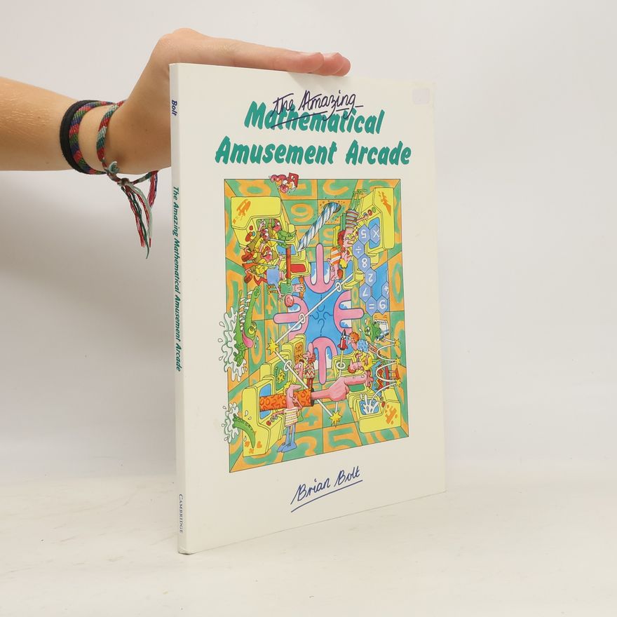 Brian Bolt The Amazing Mathematical Amusement Arcade