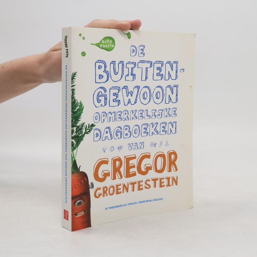 Acke Vaerle De buitengewoon opmerkelijke dagboeken van Gregor Groentestein