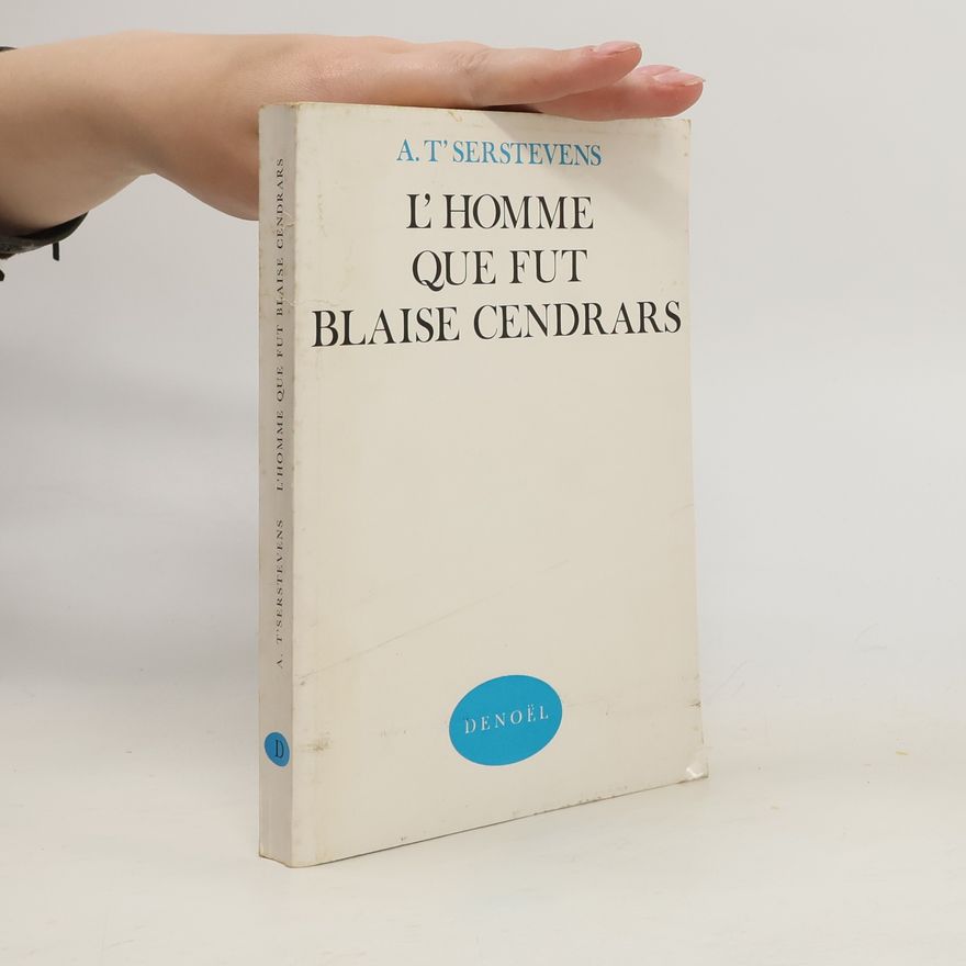 A. T'Serstevens L'homme Que Fut Blaise Cendrars