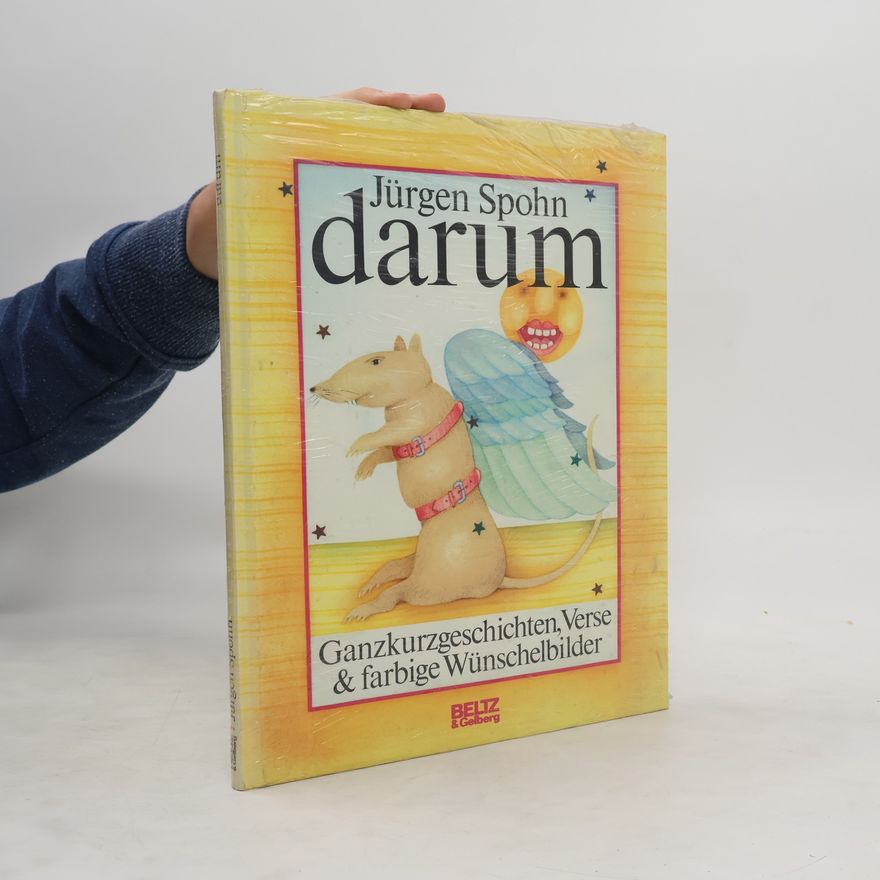 Jürgen Spohn Darum. Ganzkurzgeschichten, Verse & farbige Wünschelbilder