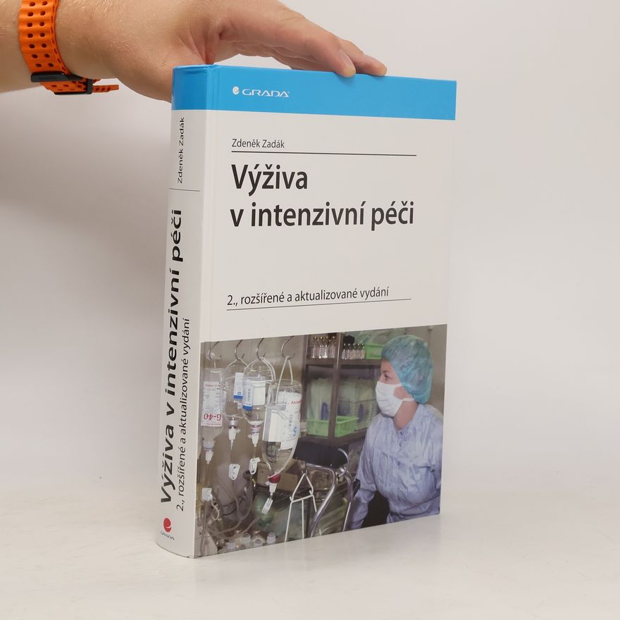Zdeněk Zadák Výživa v intenzivní péči, 2., rozšířené a aktualizované vydání